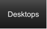 Desktops