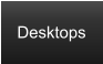 Desktops