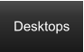 Desktops