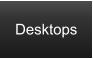 Desktops