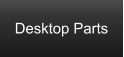 Desktop Parts