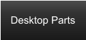 Desktop Parts