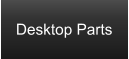 Desktop Parts