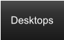 Desktops