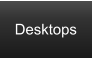 Desktops
